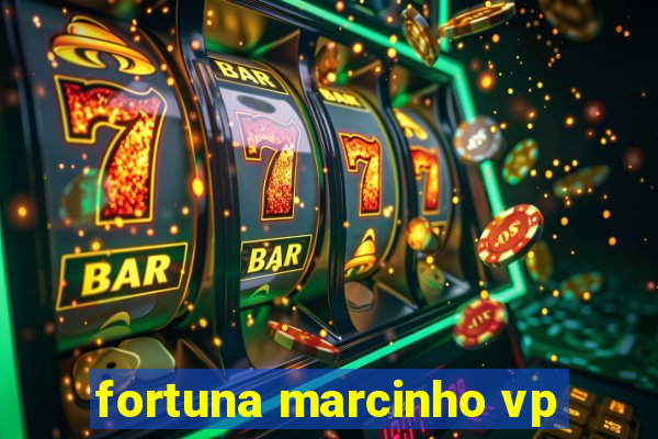 fortuna marcinho vp